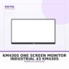 KM430S ONE Screen -MONITOR Industrial 43"