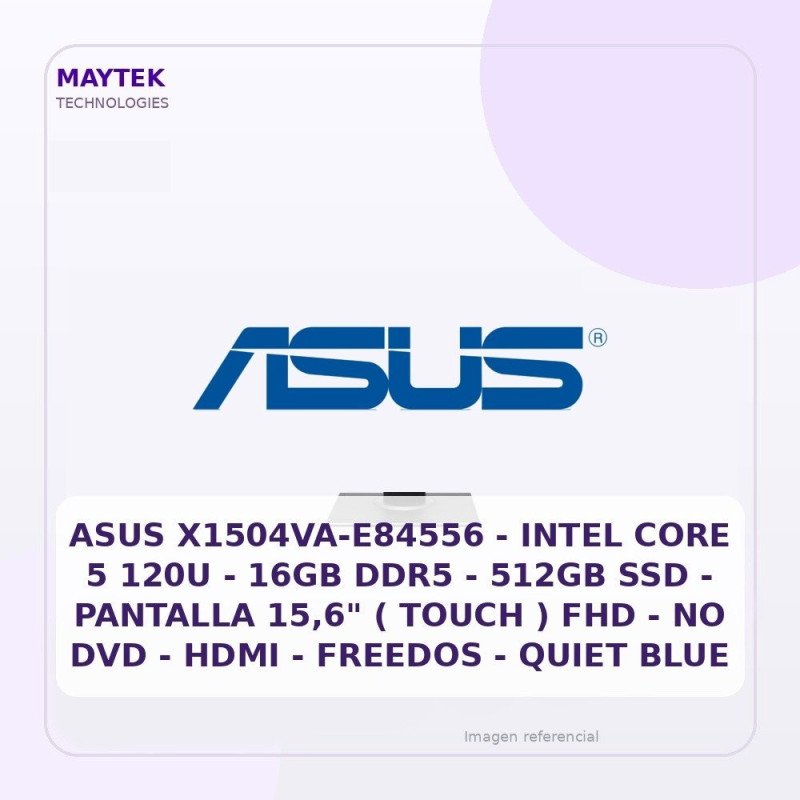 ASUS X1504VA-E84556 | Intel CORE 5 120U | 16GB DDR5 | 512GB SSD | Pantalla 15,6" ( Touch ) FHD | NO DVD | HDMI | Freedos | Quiet