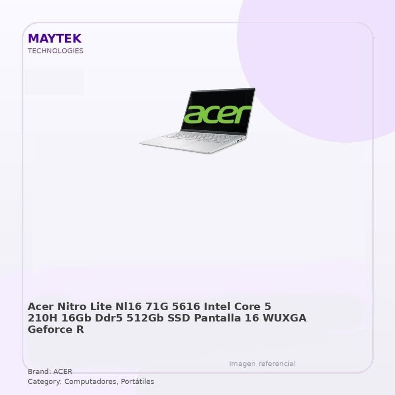 ACER Nitro LITE NL16-71G-5616 | Intel CORE 5 210H | 16GB DDR5 | 512GB SSD | Pantalla 16" Wuxga | Geforce RTX 3050 6GB GDDR6 |
