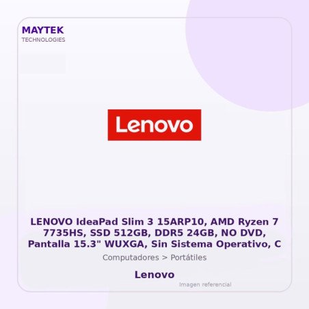 LENOVO IdeaPad Slim 3 15ARP10, AMD Ryzen 7 7735HS, SSD 512GB, DDR5 24GB, NO DVD, Pantalla 15.3" WUXGA, Sin Sistema Operativo