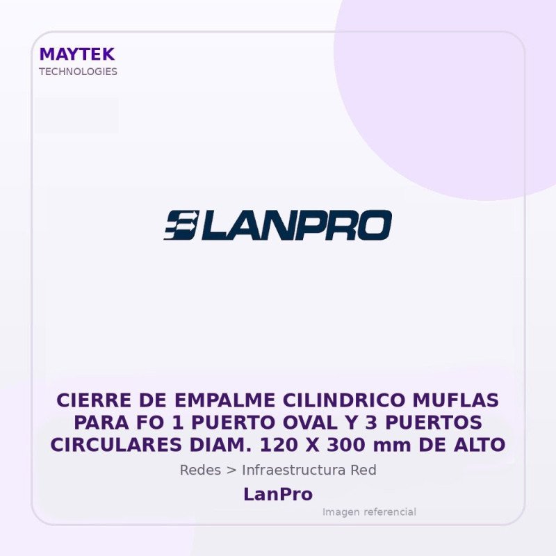 LanPro CIERRE DE EMPALME CILINDRICO MUFLAS PARA FO 1 PUERTO OVAL Y 3 PUERTOS CIRCULARES DIAM. 120 X 300 mm DE ALTO
